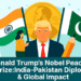 Donald Trump’s Nobel Peace Prize Claim: India-Pakistan Diplomacy & Global Impact